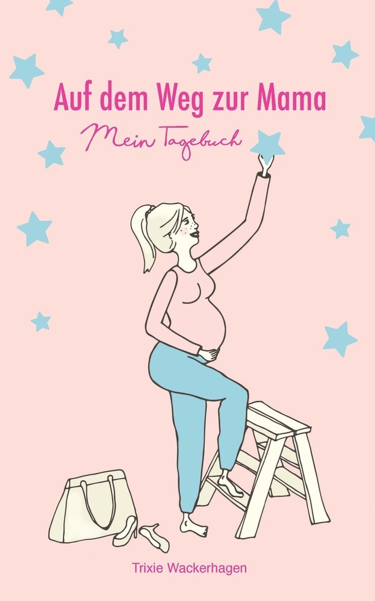 Trixie Wackerhagen - Auf dem Weg zur Mama - Mein Tagebuch, Häftad
