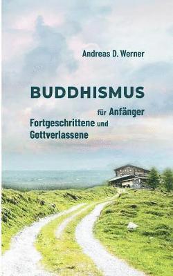 Buddhismus fr Anfnger, Fortgeschrittene und Gottverlassene 1