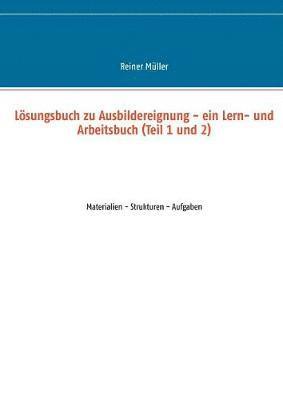 Lösungsbuch zu Ausbildereignung - ein Lern- und Arbeitsbuch (Teil 1 und 2)