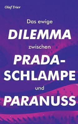bokomslag ewige Dilemma zwischen Pradaschlampe und Paranuss