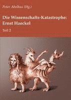 bokomslag Die Wissenschafts-Katastrophe: Ernst Haeckel Teil 2