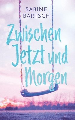 Sabine Bartsch - Zwischen Jetzt und Morgen, Häftad