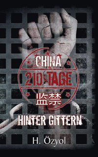 bokomslag China - 210 Tage hinter Gittern