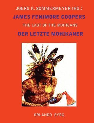Georg J Feurig-Sorgenfrei, Joerg K Sommermeyer, Orlando Syrg - James Fenimore Coopers The Last of the Mohicans / Der letzte Mohikaner, Häftad