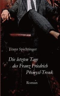 bokomslag Die letzten Tage des Franz Friedrich Premysl-Trenk