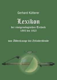 bokomslag Lexikon der rntgenologischen Technik 1895 bis 1925 von Abdeckzunge bis Zylinderblende