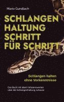 bokomslag Schlangenhaltung Schritt für Schritt - Schlangen halten ohne Vorkenntnisse: Das Buch mit allem Wissenswerten über die Schlangenhaltung zuhause - inkl. Selbsttest und Checkliste