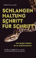 Schlangenhaltung Schritt für Schritt - Schlangen halten ohne Vorkenntnisse: Das Buch mit allem Wissenswerten über die Schlangenhaltung zuhause - inkl. Selbsttest und Checkliste 1