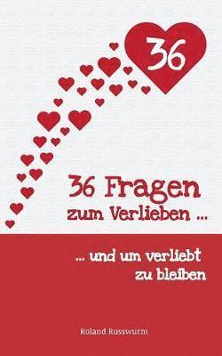 36 Fragen zum Verlieben und um verliebt zu bleiben
