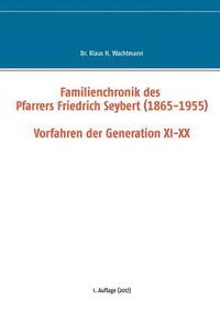 bokomslag Familienchronik des Pfarrers Friedrich Seybert (1865-1955) - Vorfahren der Generation XI-XX