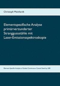 bokomslag Elementspezifische Analyse primärverzunderter Stranggussstähle mit Laser-Emissionsspektroskopie