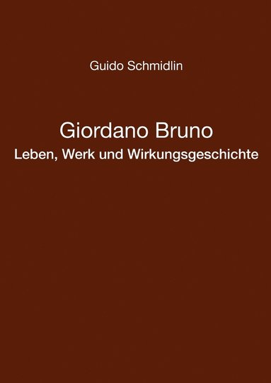 bokomslag Giordano Bruno - Leben, Werk und Wirkungsgeschichte