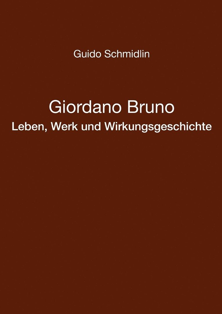 Giordano Bruno - Leben, Werk und Wirkungsgeschichte 1