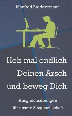 Heb mal endlich Deinen Arsch und beweg Dich 1