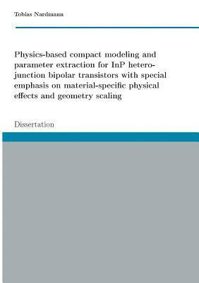 Physics-based compact modeling and parameter extraction for InP heterojunction bipolar transistors with special emphasis on material-specific physical effects and geometry scaling 1