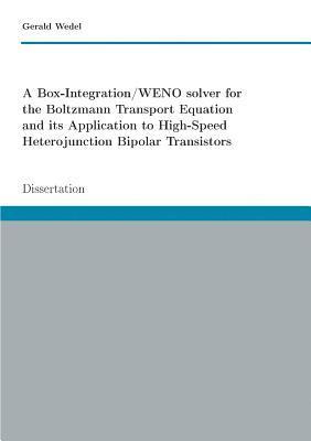 A Box-Integration/WENO solver for the Boltzmann Transport Equation its Application to High-Speed Heterojunction Bipolar Transistors 1