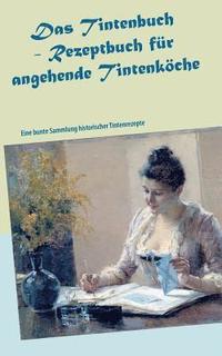 bokomslag Das Tintenbuch - Rezeptbuch fr angehende Tintenkche