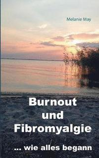 bokomslag Burnout und Fibromyalgie.... wie alles begann