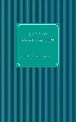Jack B Smith, Jack B. Smith - Hallo mein Name ist Bob ..., Häftad