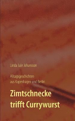 bokomslag Zimtschnecke trifft Currywurst - Alltagsgeschichten aus Kopenhagen und Berlin