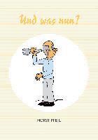 Horst Pfeil - Und was nun?, Häftad