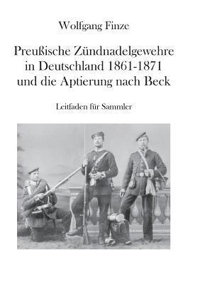 bokomslag Preussische Zundnadelgewehre in Deutschland 1861 - 1871 und die Aptierung nach Beck