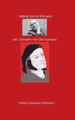 Evelyn Guevara Lohmannn - Gabriel Garcia Marquez, der Schöpfer von Che Guevara, Häftad