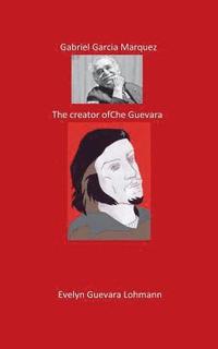 bokomslag Gabriel Garcia Marquez. The Creator of Che Guevara