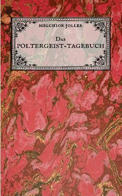 bokomslag Poltergeist-Tagebuch des Melchior Joller - Protokoll der Poltergeistphänomene im Spukhaus zu Stans