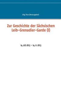 bokomslag Zur Geschichte der Sachsischen Leib-Grenadier-Garde (I)
