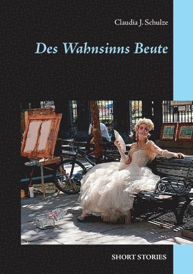 Claudia J Schulze, Claudia J. Schulze - Des Wahnsinns Beute, Häftad