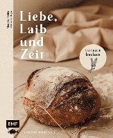 bokomslag Liebe, Laib und Zeit - Natürlich Brot backen