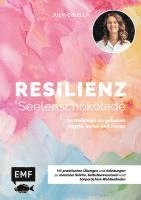 Resilienz - Seelenschokolade: Der Weg zu mentaler Stärke, Selbstbewusstsein und körperlichem Wohlbefinden 1