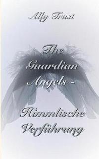 bokomslag The Guardian Angels - Himmlische Verfhrung