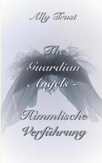 bokomslag The Guardian Angels - Himmlische Verführung