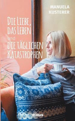 Die Liebe, das Leben und die taglichen Katastrophen 1