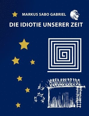 Die Idiotie unserer Zeit 1