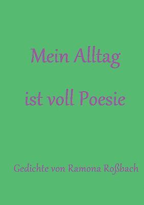 Ramona Roßbach - Mein Alltag ist voll Poesie, Häftad