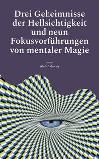 bokomslag Drei Geheimnisse der Hellsichtigkeit und neun Fokusvorfhrungen von mentaler Magie