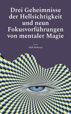 bokomslag Drei Geheimnisse der Hellsichtigkeit und neun Fokusvorführungen von mentaler Magie