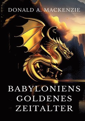 Donald A MacKenzie - Babyloniens goldenes Zeitalter, Häftad