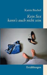 bokomslag Kein Sex kann's auch nicht sein