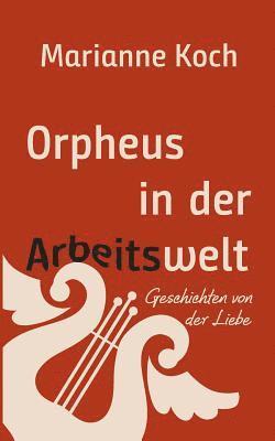 Orpheus in der Arbeitswelt 1
