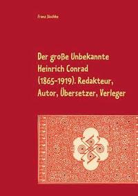 bokomslag Der groe Unbekannte Heinrich Conrad (1865-1919). Redakteur, Autor, bersetzer, Verleger