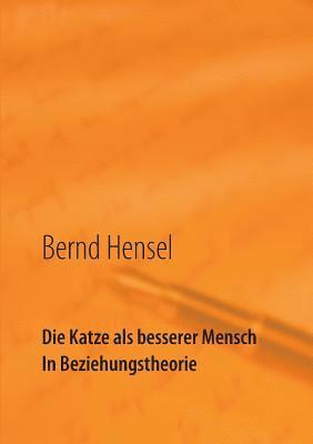 Bernd Hensel - Katze als besserer Mensch in Beziehungstheorie, Häftad