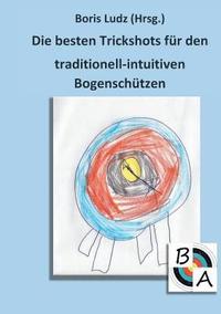 bokomslag besten Trickshots für den traditionell-intuitiven Bogenschützen