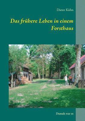 Dieter Kühn - frühere Leben in einem Forsthaus, Häftad