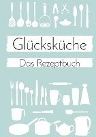 bokomslag Glücksküche: Das Rezeptbuch zum Selberschreiben