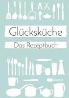 bokomslag Glücksküche: Das Rezeptbuch zum Selberschreiben