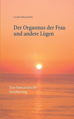 bokomslag Orgasmus der Frau und andere Lügen